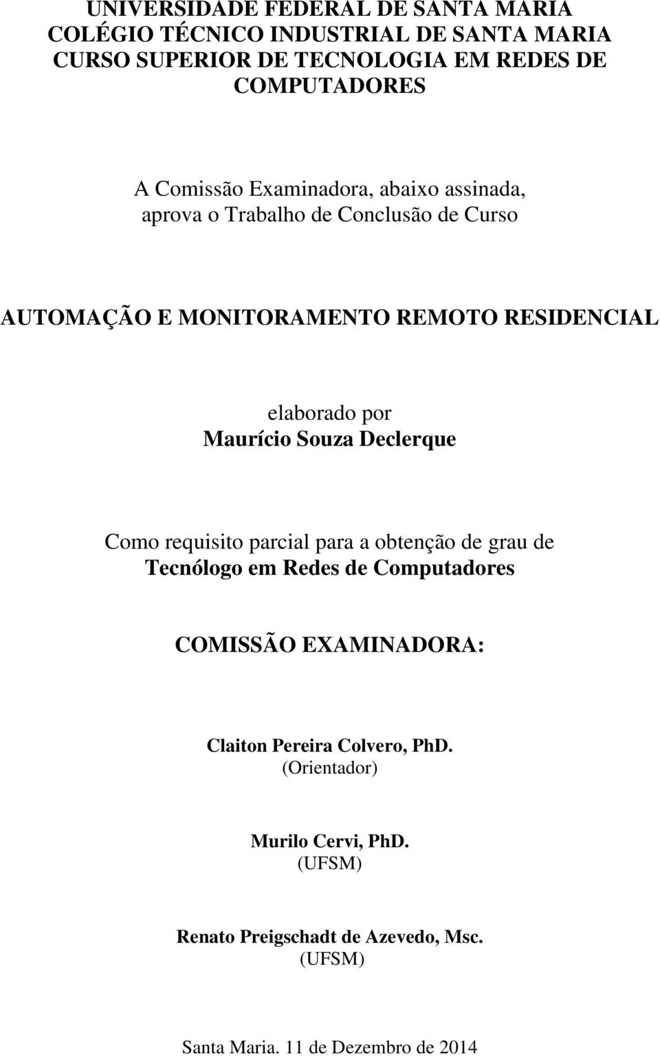 Maurício Souza Declerque Como requisito parcial para a obtenção de grau de Tecnólogo em Redes de Computadores COMISSÃO EXAMINADORA: