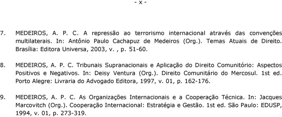 Tribunais Supranacionais e Aplicação do Direito Comunitório: Aspectos Positivos e Negativos. In: Deisy Ventura (Org.). Direito Comunitário do Mercosul. 1st ed.