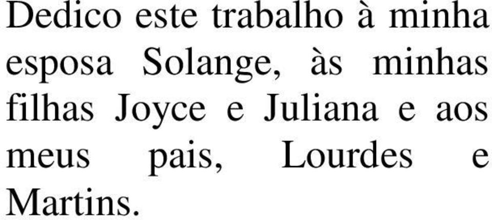 filhas Joyce e Juliana e aos