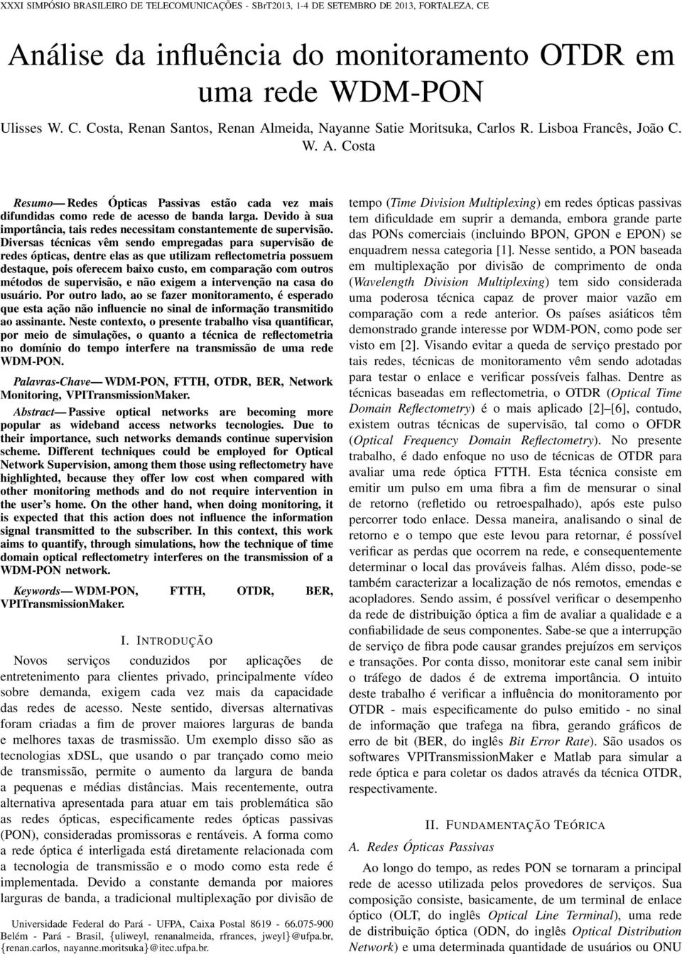 Devido à sua importância, tais redes necessitam constantemente de supervisão.