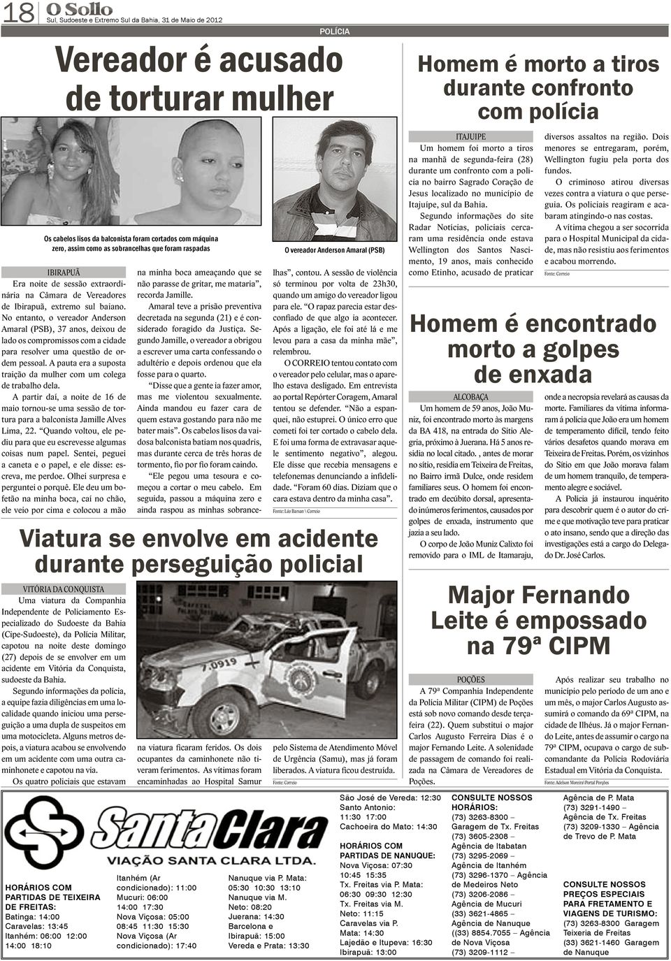 No entanto, o vereador Anderson Amaral (PSB), 37 anos, deixou de lado os compromissos com a cidade para resolver uma questão de ordem pessoal.