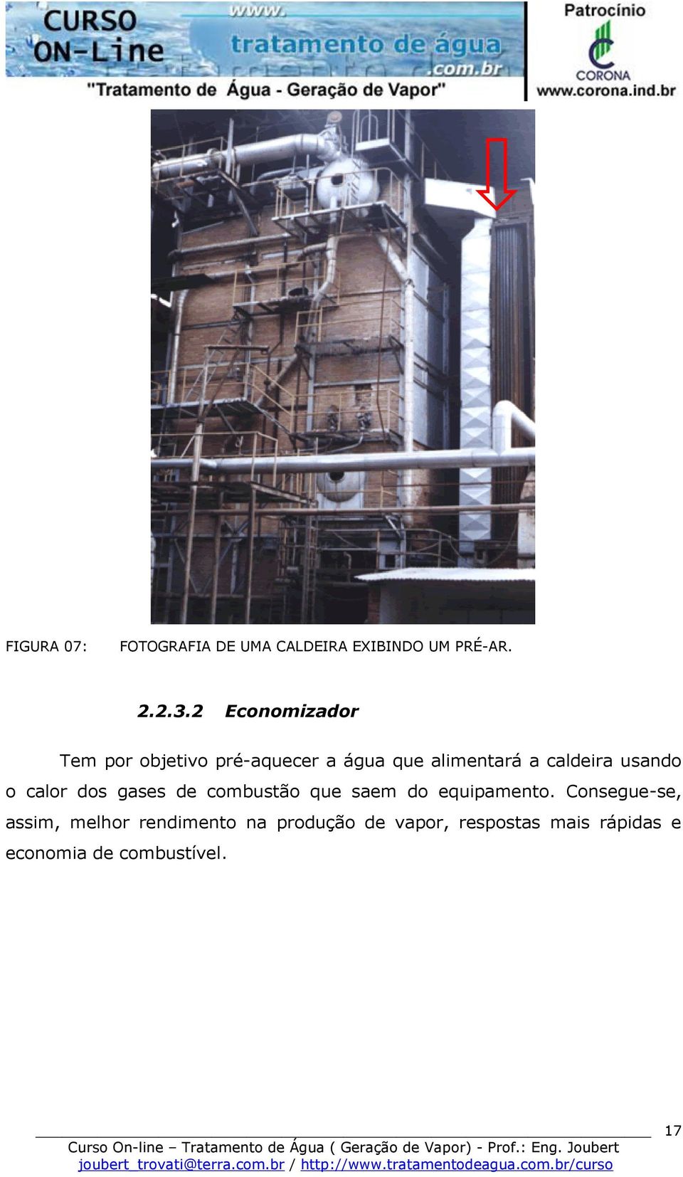 usando o calor dos gases de combustão que saem do equipamento.