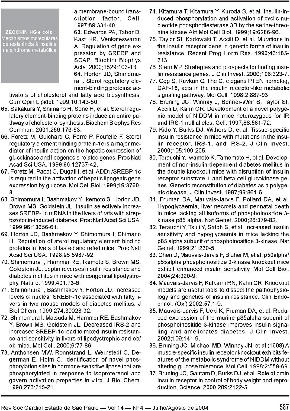 1999;10:143-50. 65. Sakakura Y, Shimano H, Sone H, et al. Sterol regulatory element-binding proteins induce an entire pathway of cholesterol synthesis. Biochem Biophys Res Commun. 2001;286:176-83. 66.