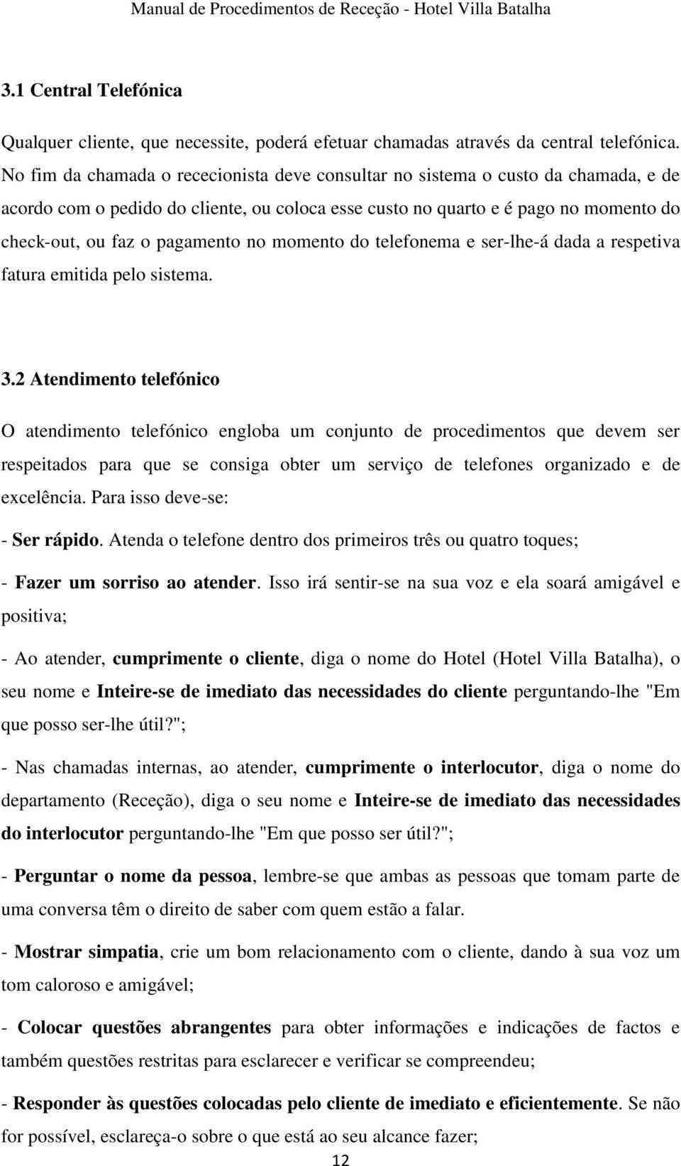 no momento do telefonema e ser-lhe-á dada a respetiva fatura emitida pelo sistema. 3.