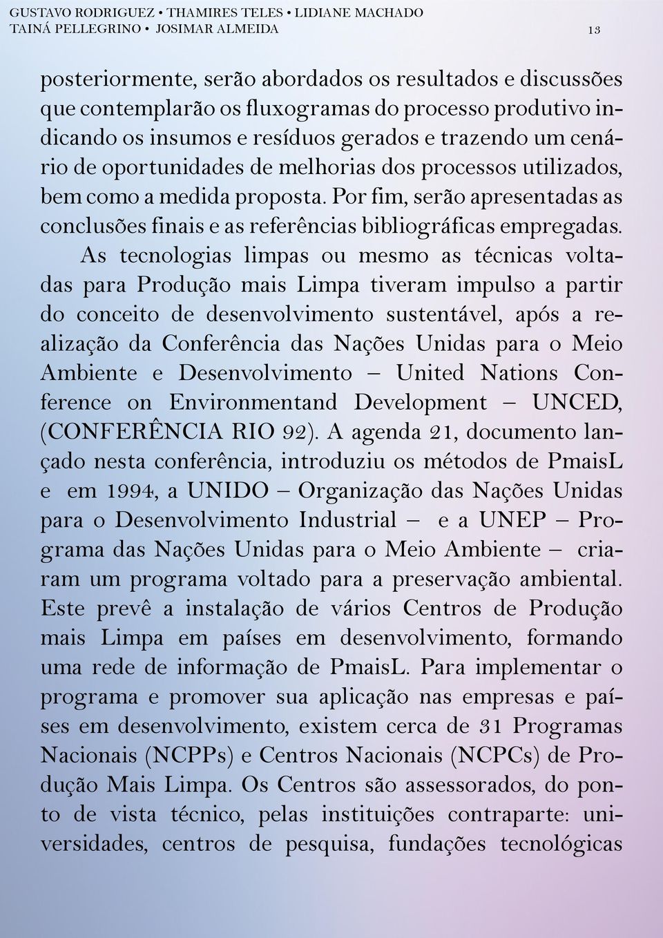 Por fim, serão apresentadas as conclusões finais e as referências bibliográficas empregadas.