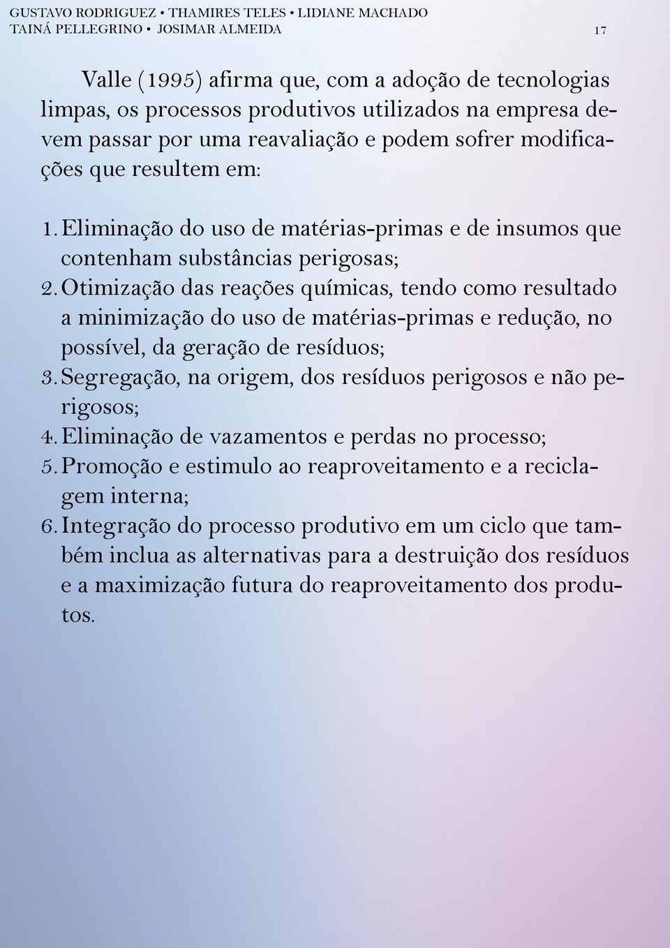 Otimização das reações químicas, tendo como resultado a minimização do uso de matérias-primas e redução, no possível, da geração de resíduos; 3.