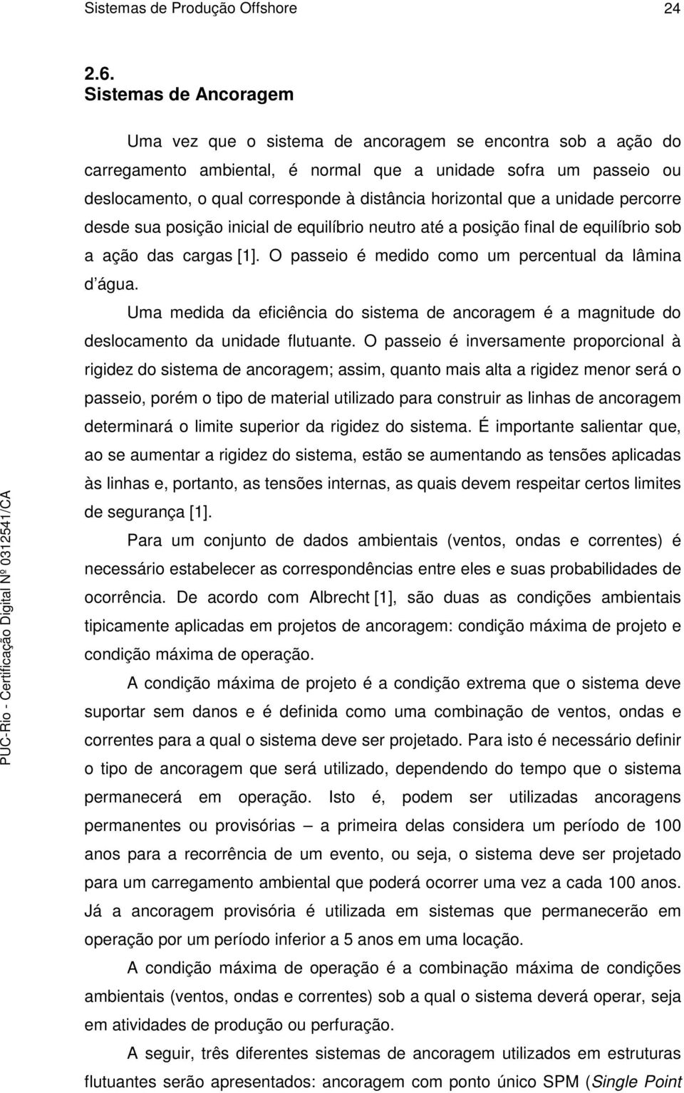 horizontal que a unidade percorre desde sua posição inicial de equilíbrio neutro até a posição final de equilíbrio sob a ação das cargas [1]. O passeio é medido como um percentual da lâmina d água.