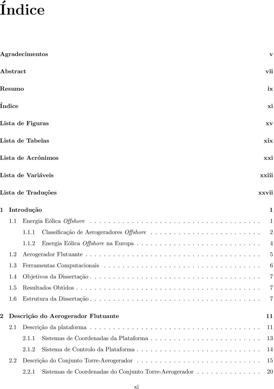 2 Aerogerador Flutuante...................................... 5 1.3 Ferramentas Computacionais.................................. 6 1.4 Objetivos da Dissertação..................................... 7 1.