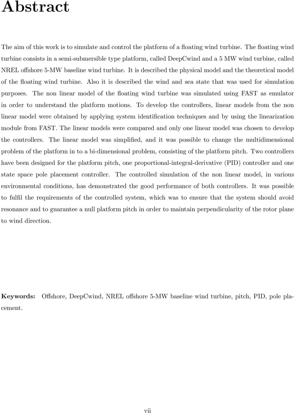 It is described the physical model and the theoretical model of the floating wind turbine. Also it is described the wind and sea state that was used for simulation purposes.