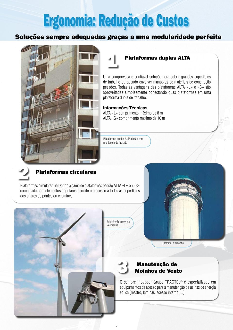 Todas as vantagens das plataformas ALTA «L» e «S» são aproveitadas simplesmente conectando duas plataformas em uma plataforma dupla de trabalho.