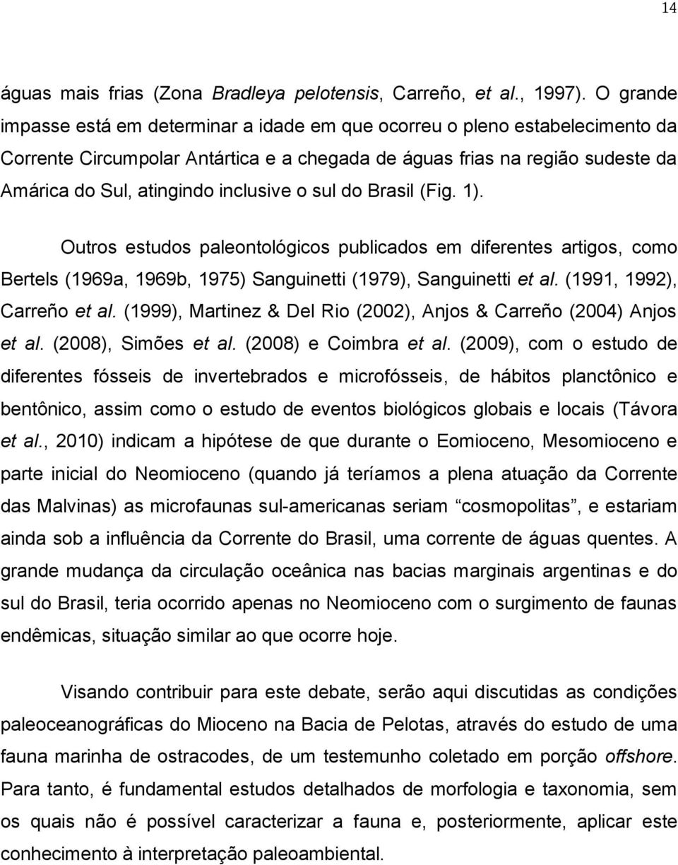 inclusive o sul do Brasil (Fig. 1). Outros estudos paleontológicos publicados em diferentes artigos, como Bertels (1969a, 1969b, 1975) Sanguinetti (1979), Sanguinetti et al.