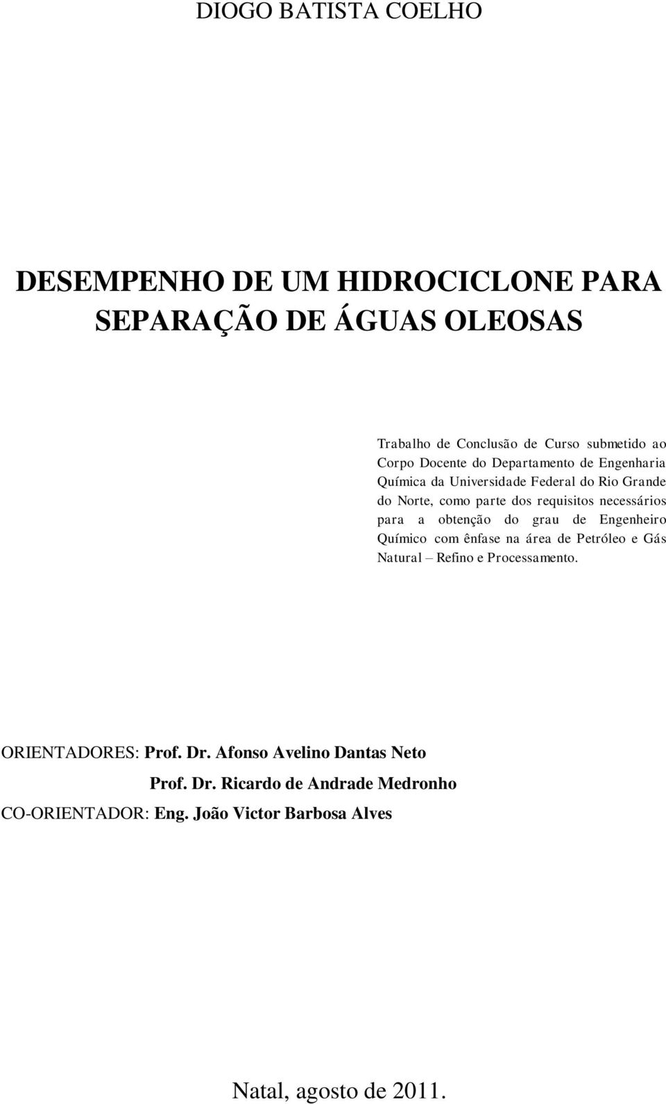 para a obtenção do grau de Engenheiro Químico com ênfase na área de Petróleo e Gás Natural Refino e Processamento. ORIENTADORES: Prof.