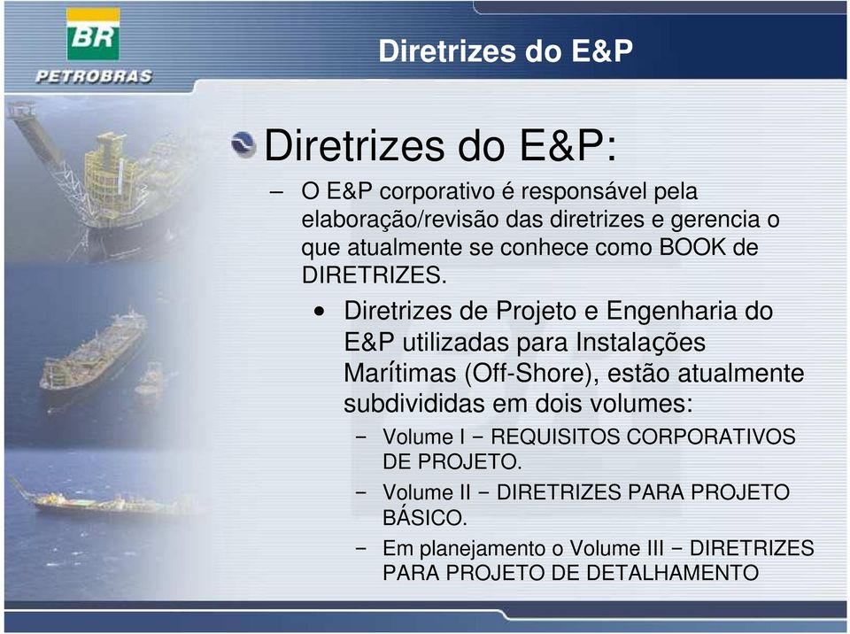 Diretrizes de Projeto e Engenharia do E&P utilizadas para Instalações Marítimas (Off-Shore), estão atualmente