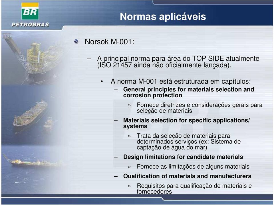 seleção de materiais Materials selection for specific applications/ systems» Trata da seleção de materiais para determinados serviços (ex: Sistema de captação de