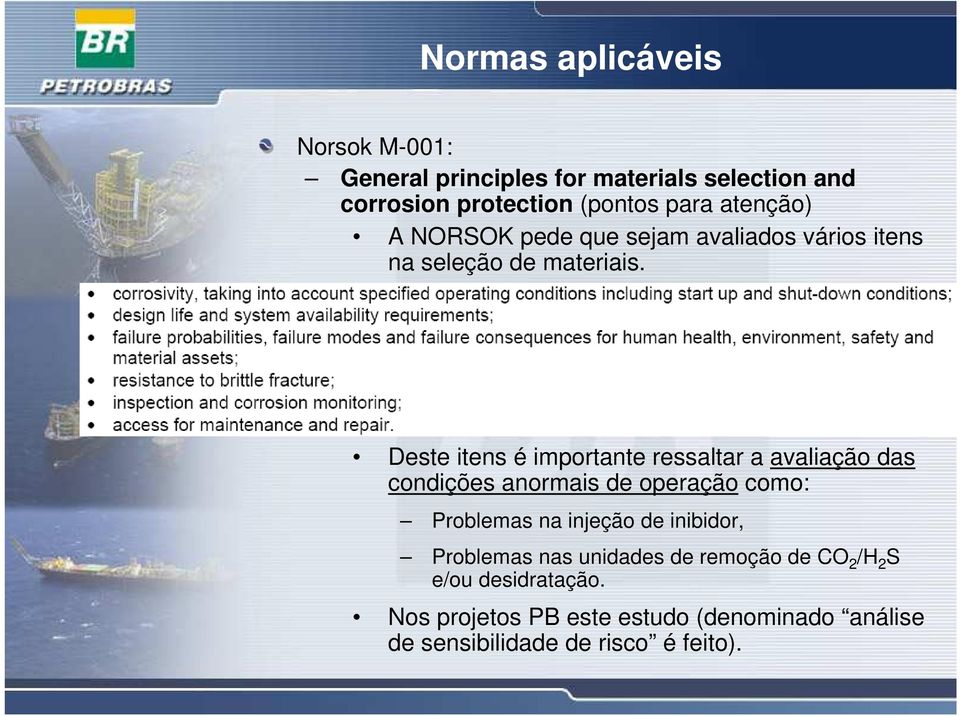 Deste itens é importante ressaltar a avaliação das condições anormais de operação como: Problemas na injeção de