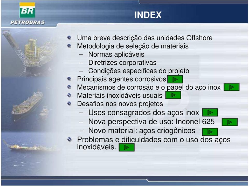 o papel do aço inox Materiais inoxidáveis usuais Desafios nos novos projetos Usos consagrados dos aços inox