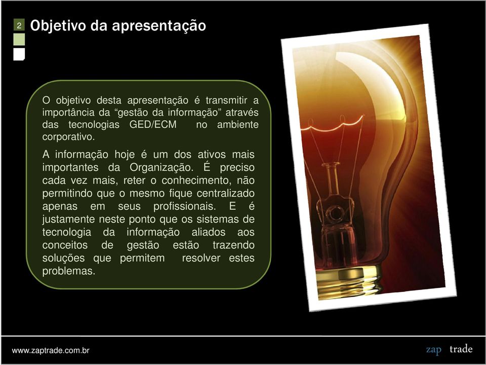 É preciso cada vez mais, reter o conhecimento, não permitindo que o mesmo fique centralizado apenas em seus profissionais.