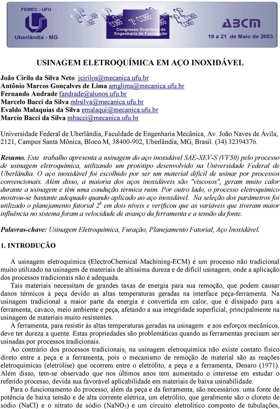 João Naves de Ávila, 2121, Campus Santa Mônica, Bloco M, 38400-902, Uberlândia, MG, Brasil. (34) 32394376. Resumo.