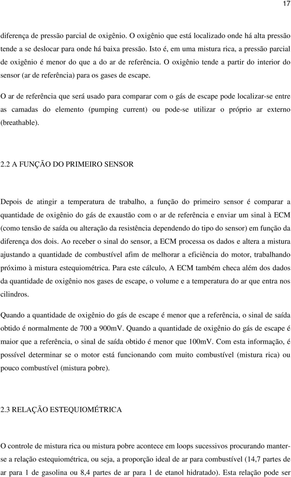 O ar de referência que será usado para comparar com o gás de escape pode localizar-se entre as camadas do elemento (pumping current) ou pode-se utilizar o próprio ar externo (breathable). 2.