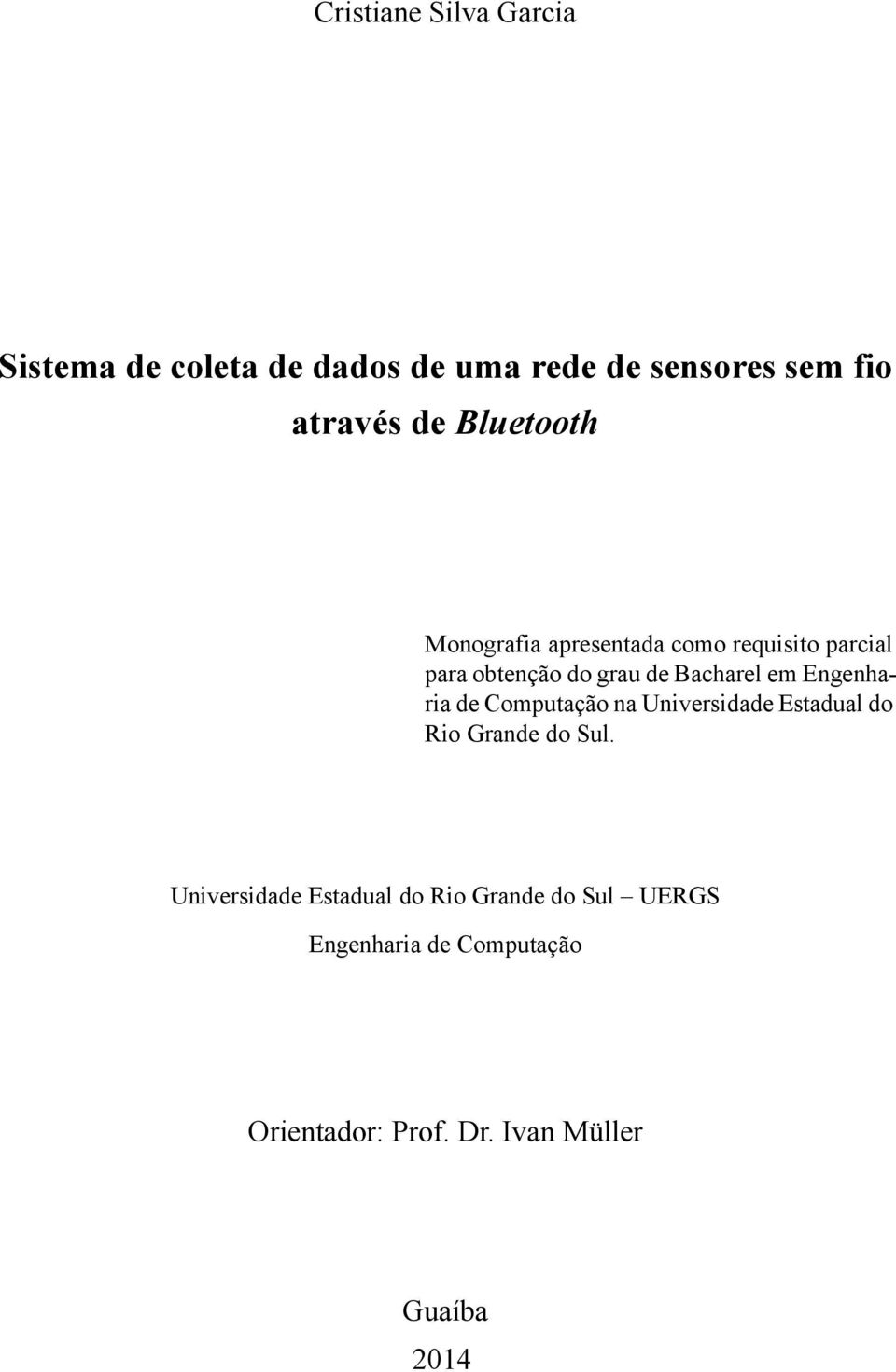 Engenharia de Computação na Universidade Estadual do Rio Grande do Sul.