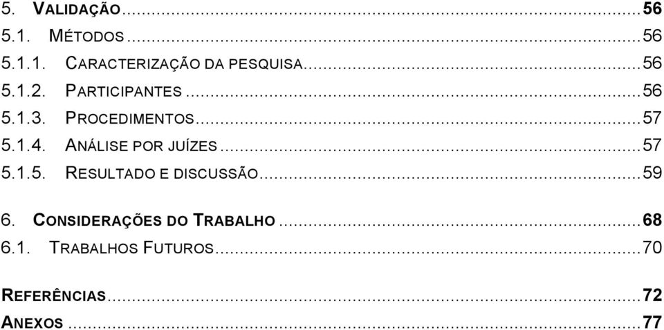 ANÁLISE POR JUÍZES... 57 5.1.5. RESULTADO E DISCUSSÃO... 59 6.