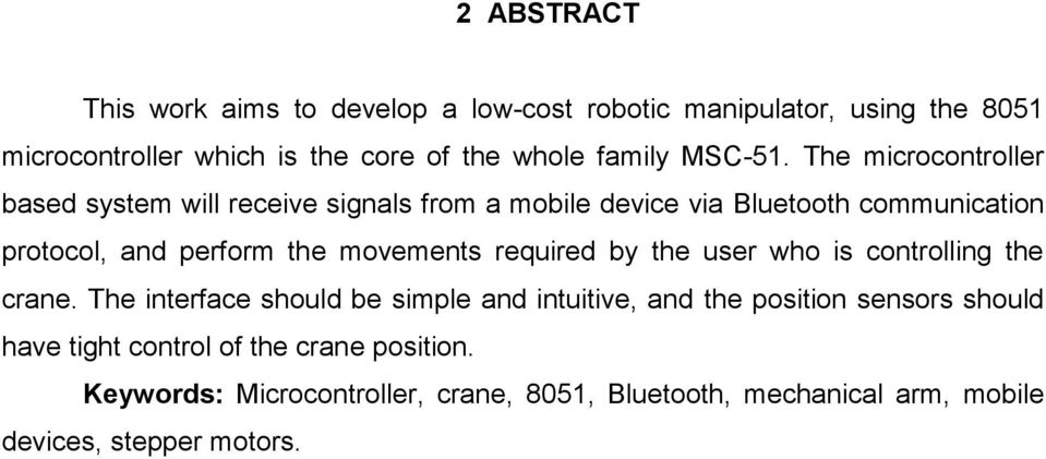 The microcontroller based system will receive signals from a mobile device via Bluetooth communication protocol, and perform the movements