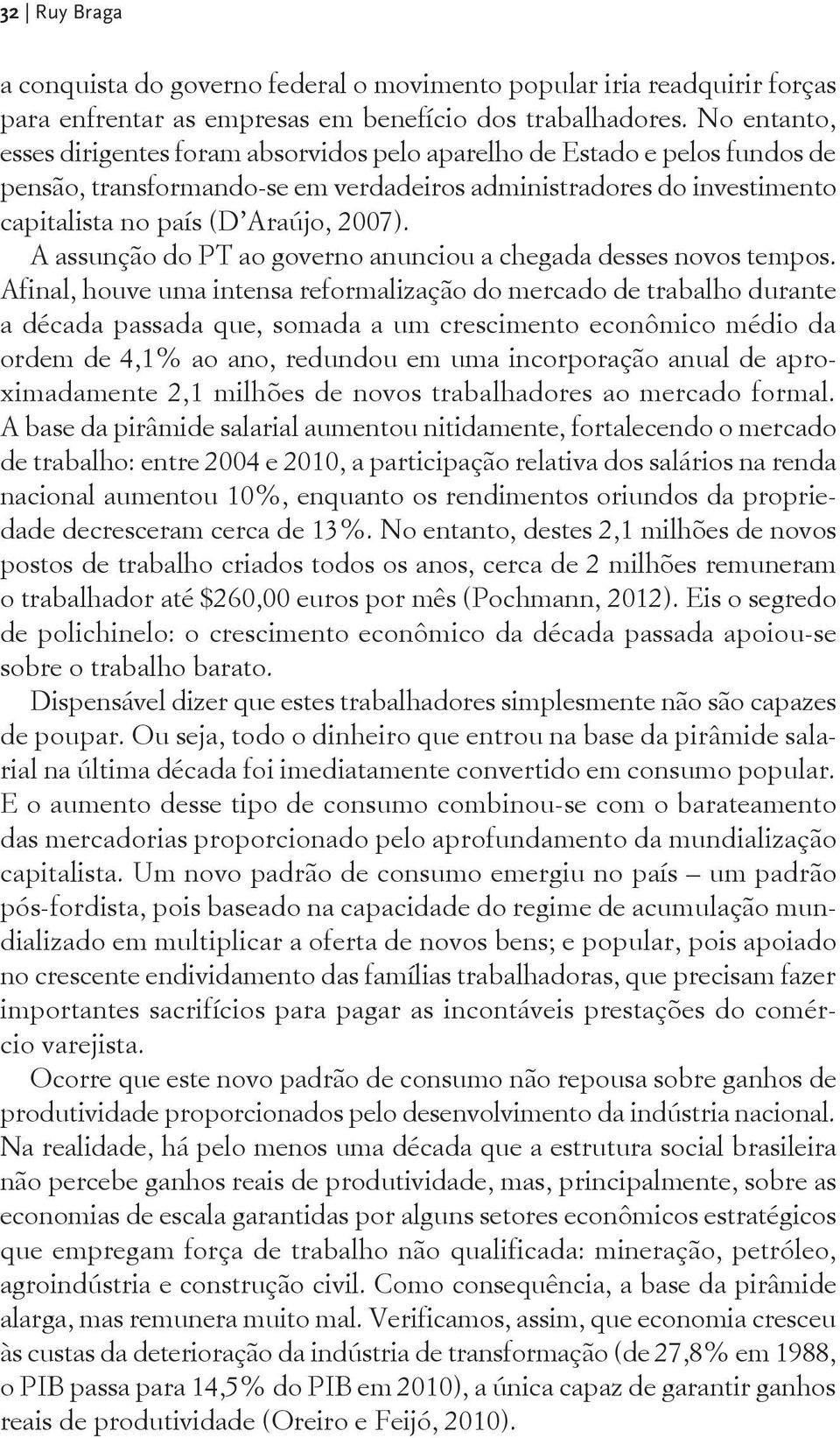 A assunção do PT ao governo anunciou a chegada desses novos tempos.