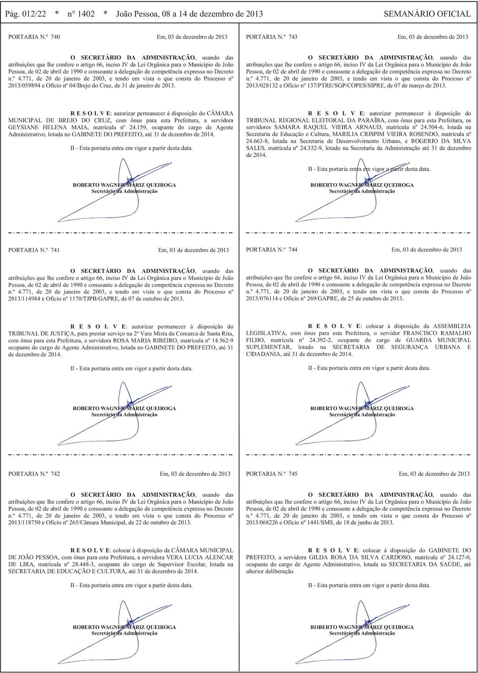 expressa no Decreto n.º 4.771, de 20 de janeiro de 2003, e tendo em vista o que consta do Processo nº 2013/059894 e Ofício nº 04/Brejo do Cruz, de 31 de janeiro de 2013.