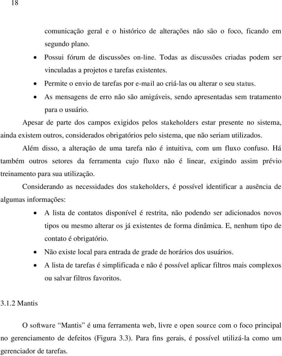 As mensagens de erro não são amigáveis, sendo apresentadas sem tratamento para o usuário.