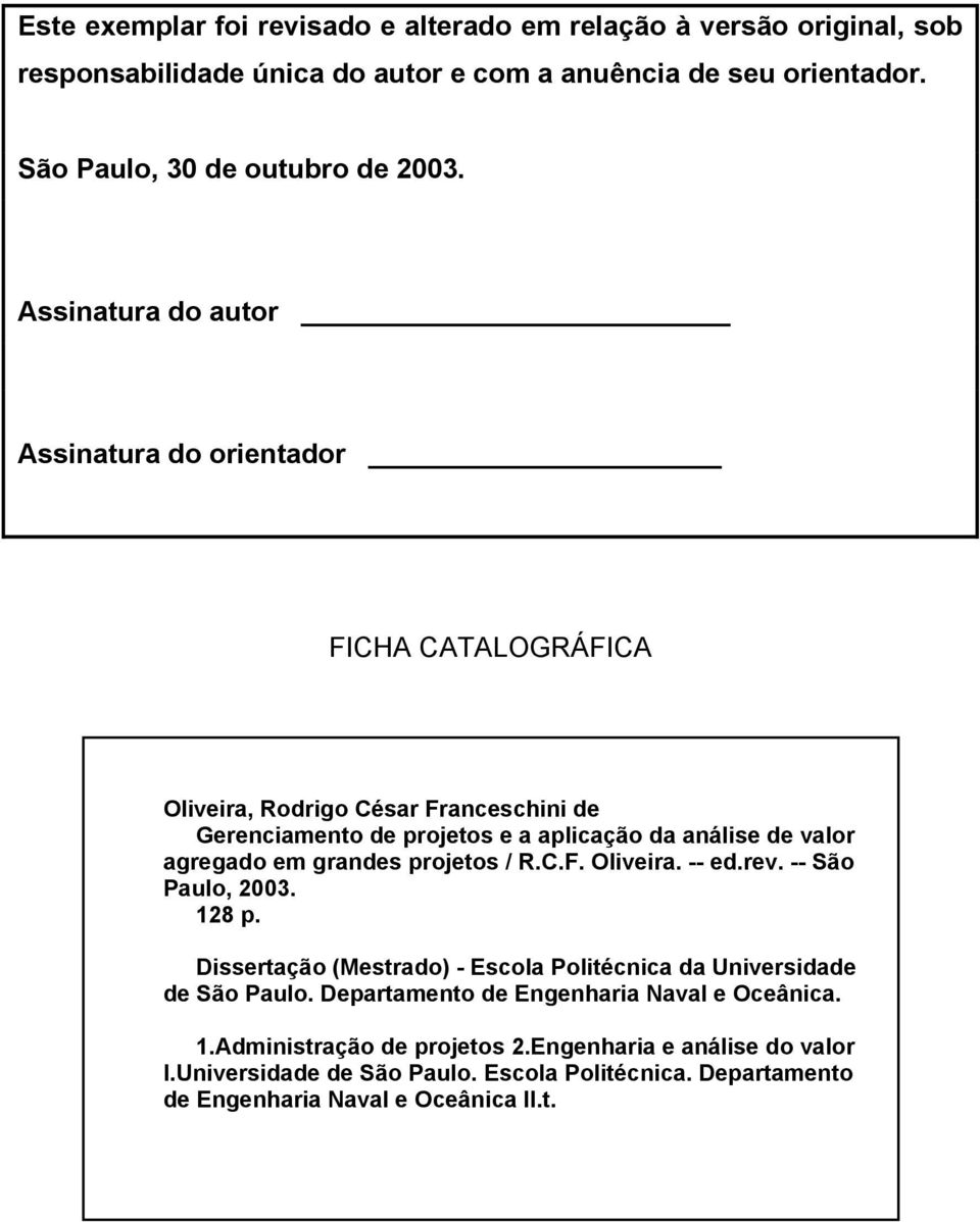 em grandes projetos / R.C.F. Oliveira. -- ed.rev. -- São Paulo, 2003. 128 p. Dissertação (Mestrado) - Escola Politécnica da Universidade de São Paulo.