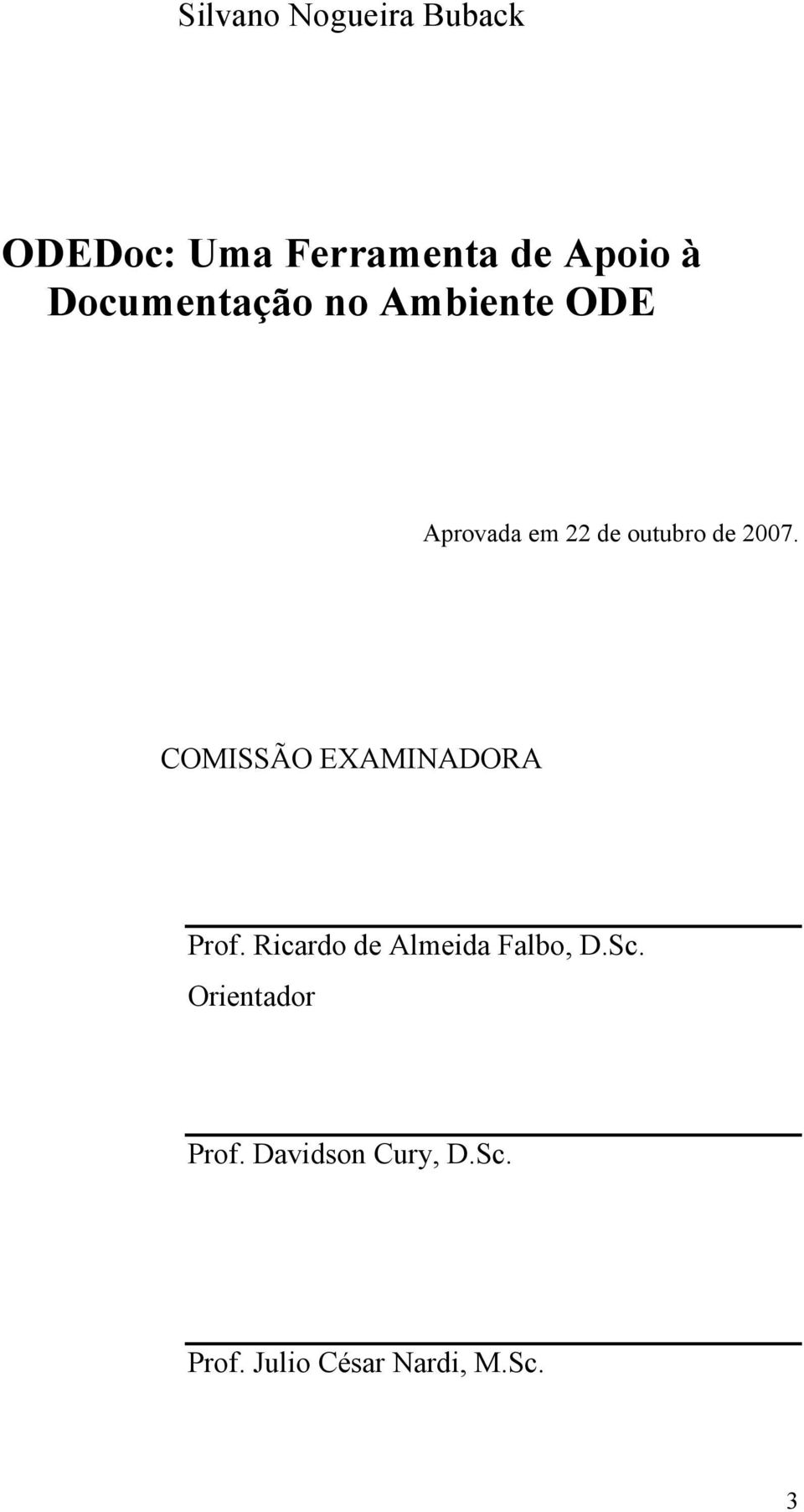 COMISSÃO EXAMINADORA Prof. Ricardo de Almeida Falbo, D.Sc.