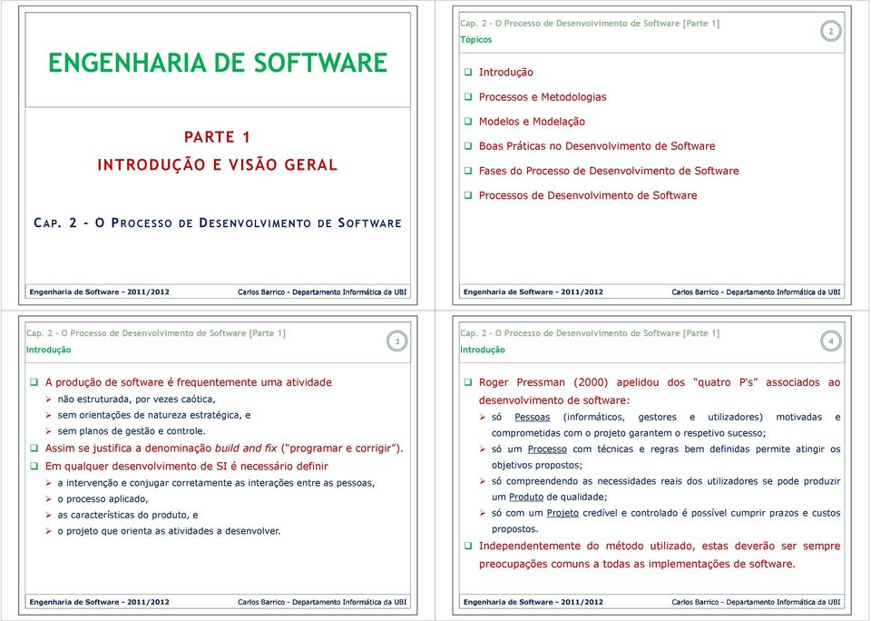 2 - O PROCESSO DE DESENVOLVIMENTO DE SOFTWARE Introdução 3 Introdução 4 A produção de software é frequentemente uma atividade não estruturada, por vezes caótica, sem orientações de natureza