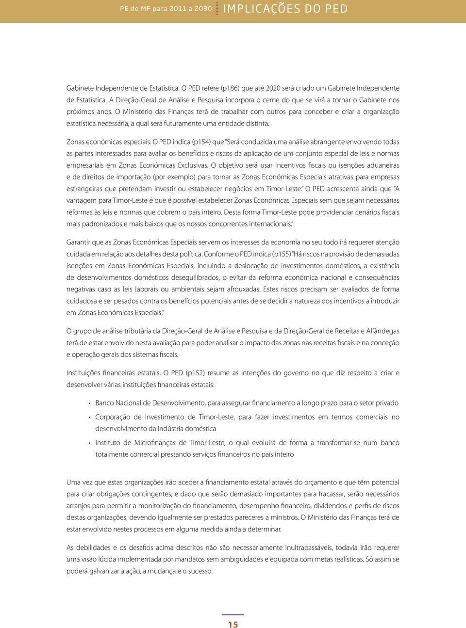 O Ministério das Finanças terá de trabalhar com outros para conceber e criar a organização estatística necessária, a qual será futuramente uma entidade distinta. Zonas económicas especiais.