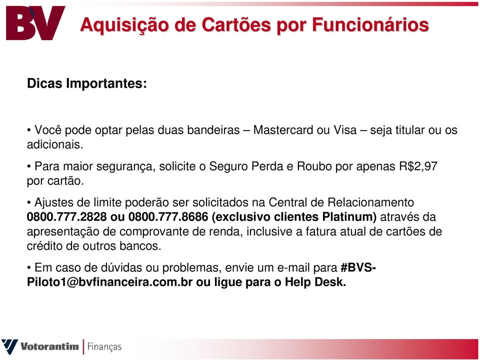 Ajustes de limite poderão ser solicitados na Central de Relacionamento 0800.777.