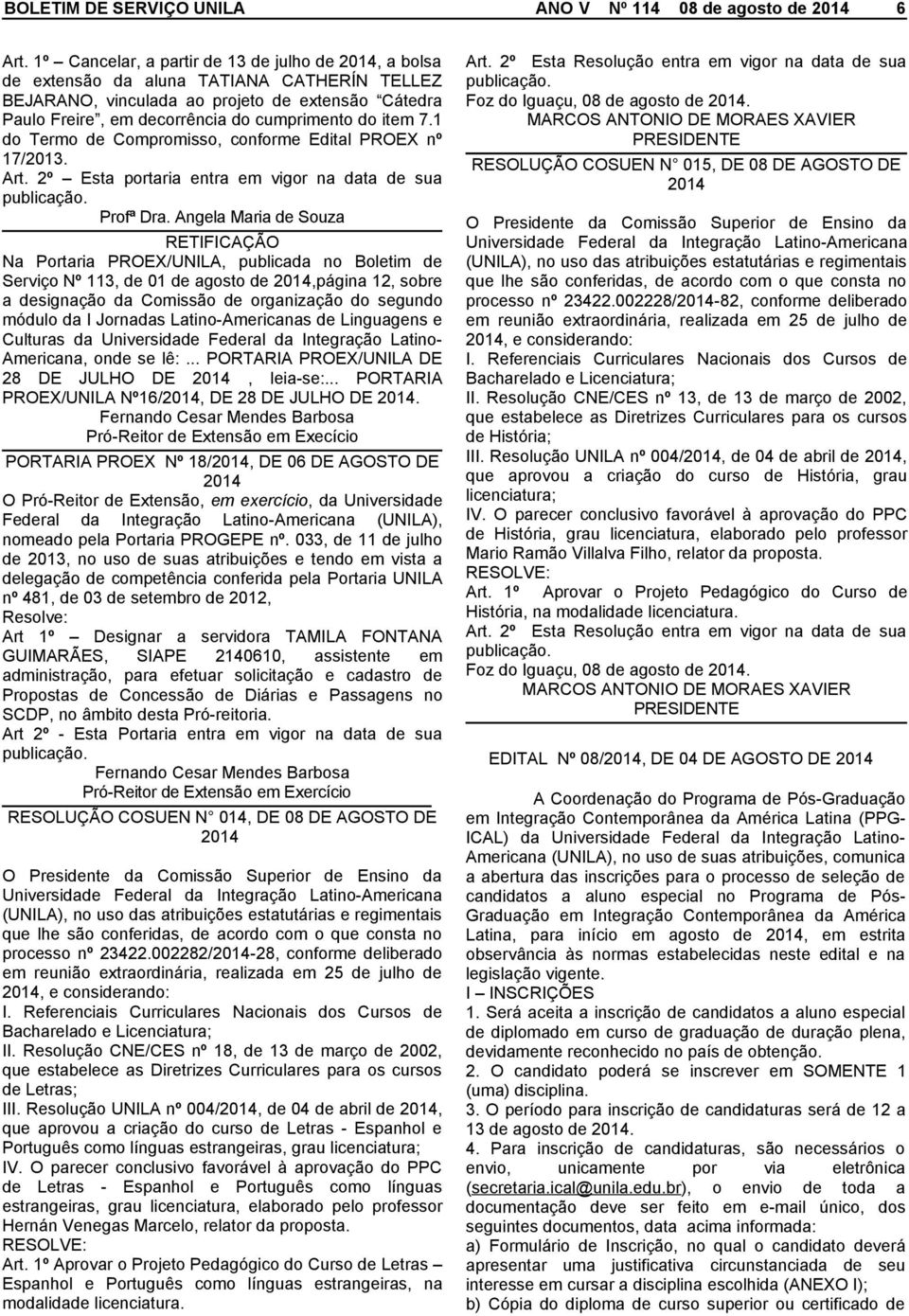 1 do Termo de Compromisso, conforme Edital PROEX nº 17/2013. Art. 2º Esta portaria entra em vigor na data de sua Profª Dra.