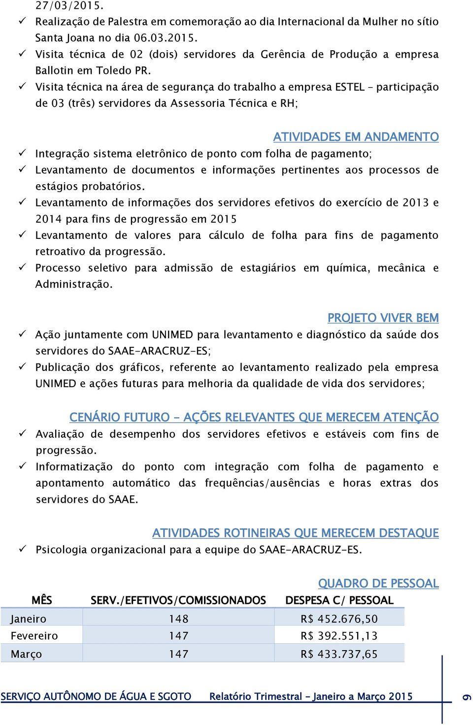 folha de pagamento; Levantamento de documentos e informações pertinentes aos processos de estágios probatórios.