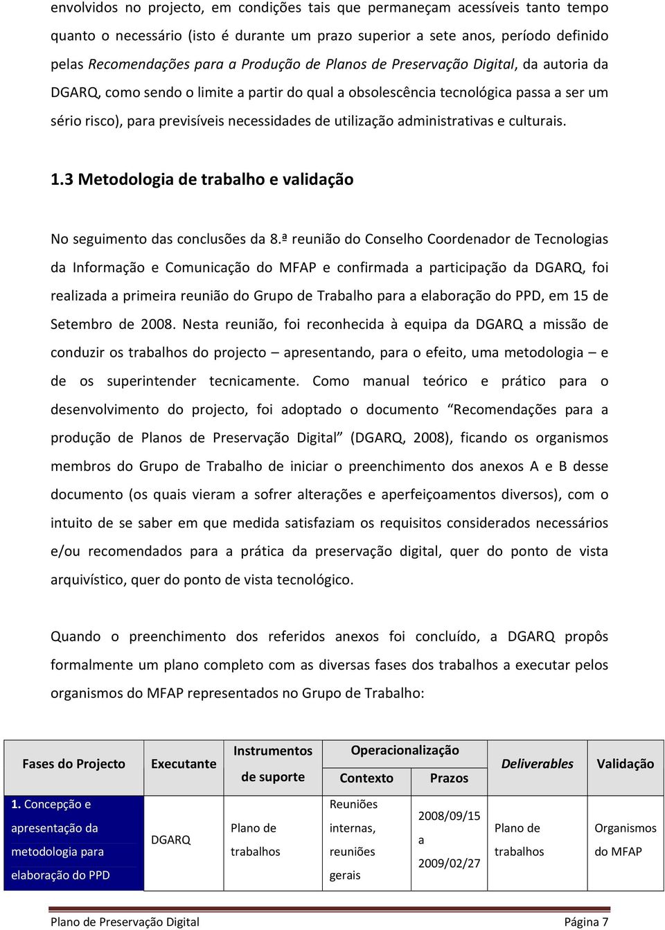 administrativas e culturais. 1.3 Metodologia de trabalho e validação No seguimento das conclusões da 8.
