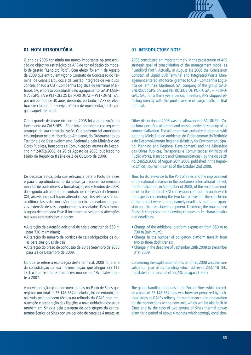 Terminais Marítimos, SA, empresa constituída pelo agrupamento GALP ENER- GIA SGPS, SA e PETRÓLEOS DE PORTUGAL PETROGAL, SA.