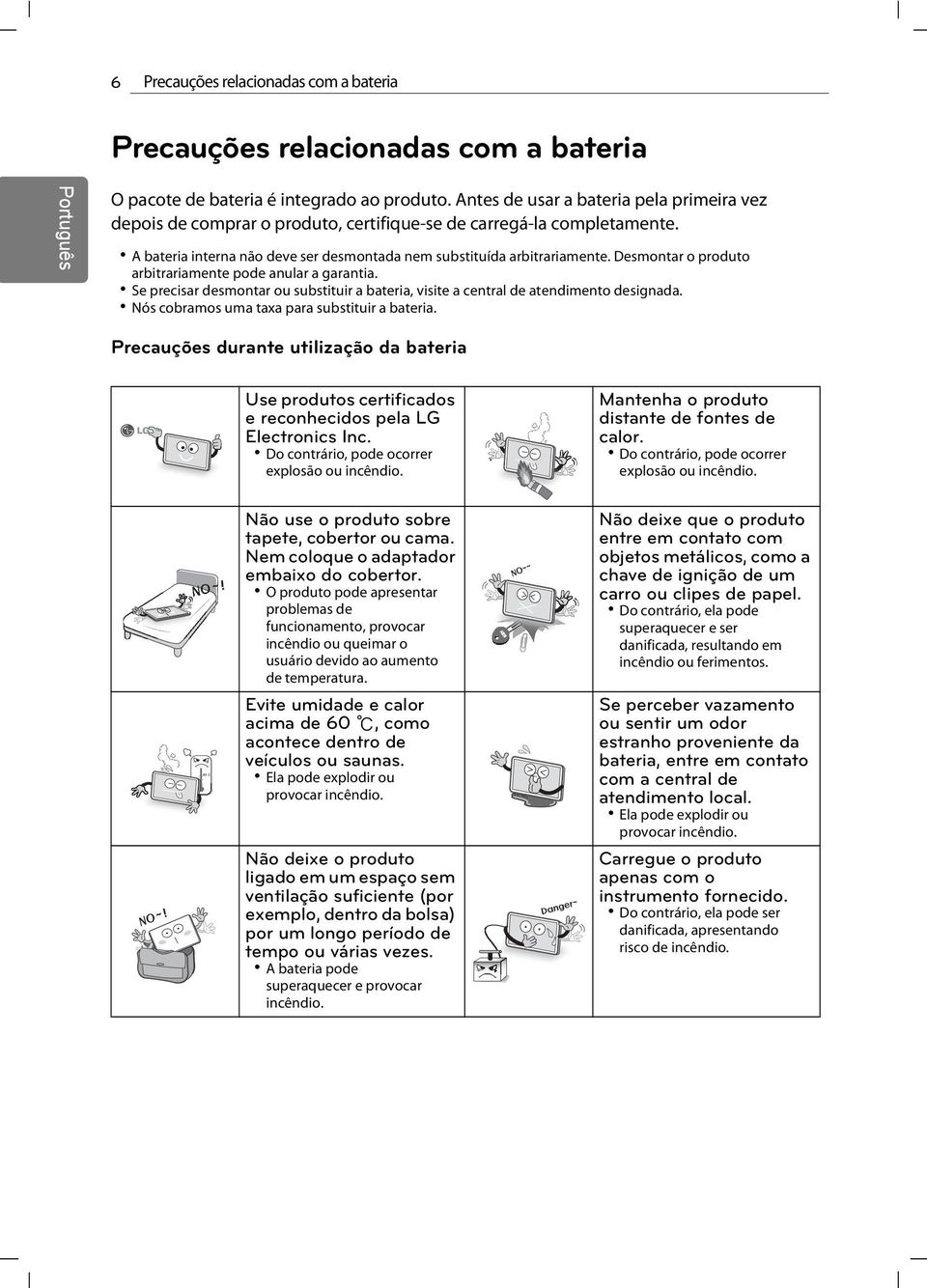 Desmontar o produto arbitrariamente pode anular a garantia. Se precisar desmontar ou substituir a bateria, visite a central de atendimento designada. Nós cobramos uma taxa para substituir a bateria.