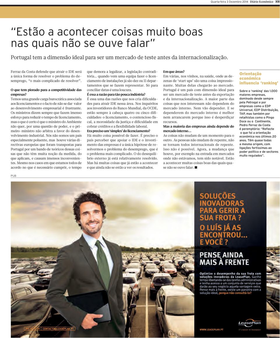 O que tem piorado para a competitividade das empresas? Temos uma grande carga burocrática associada aos licenciamentos e o facto de não se dar valor ao desenvolvimento empresarial é frustrante.