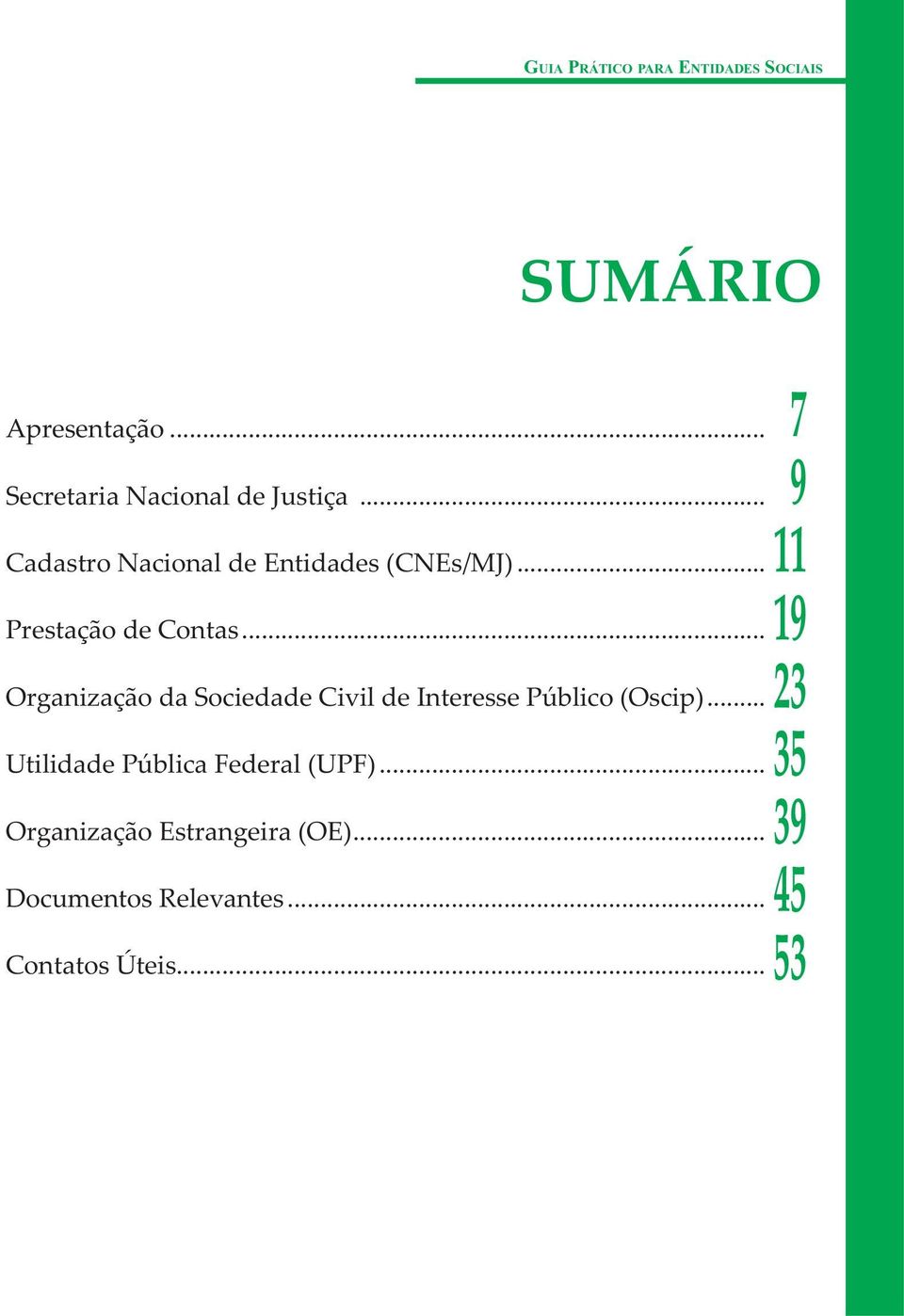 .. Organização da Sociedade Civil de Interesse Público (Oscip).