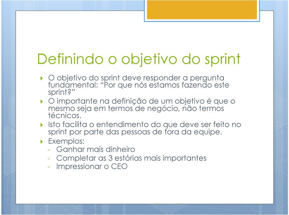 } O importante na definição de um objetivo é que o mesmo seja em termos de negócio, não termos técnicos.