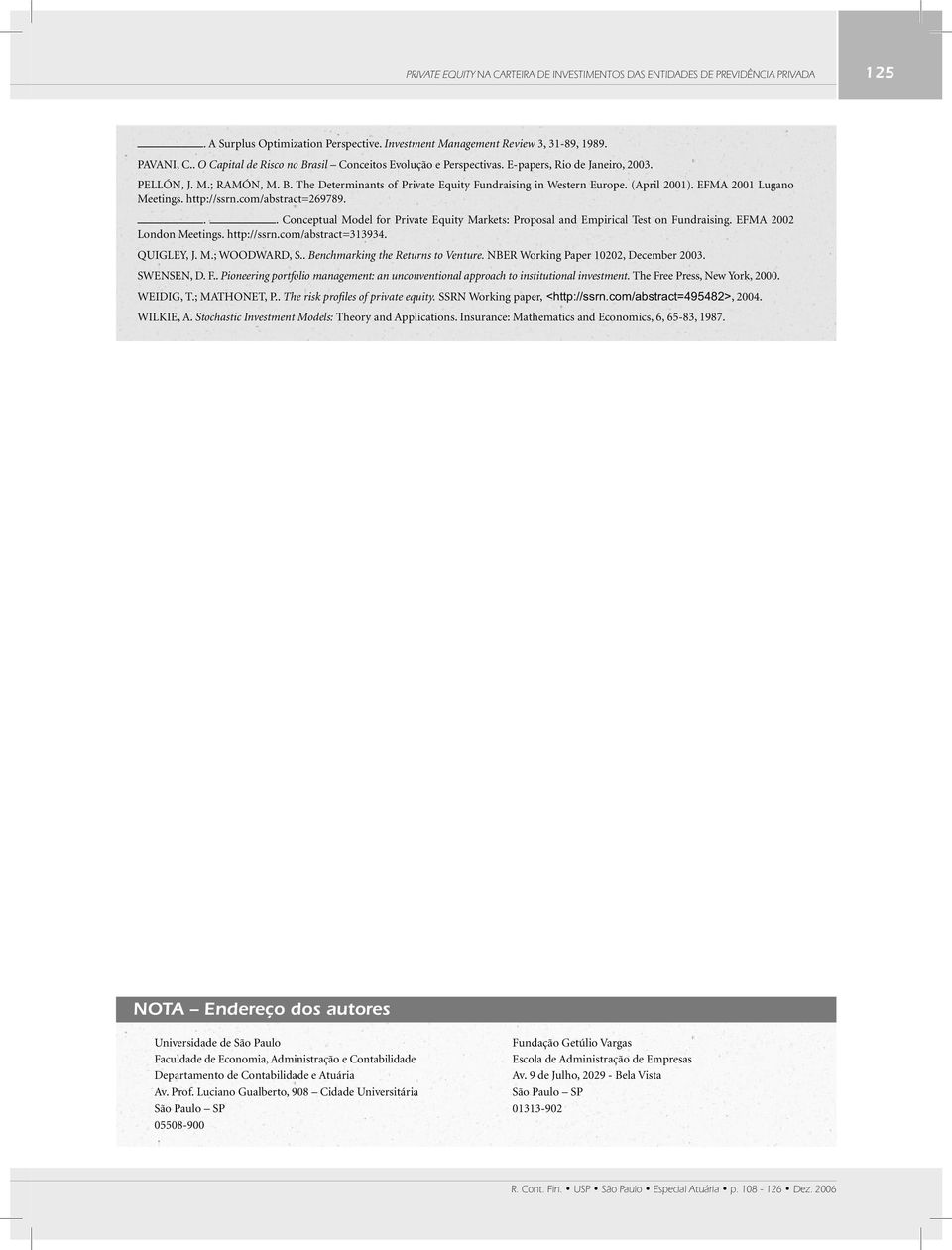 (April 2001). EFMA 2001 Lugano Meetings. http://ssrn.com/abstract=269789... Conceptual Model for Private Equity Markets: Proposal and Empirical Test on Fundraising. EFMA 2002 London Meetings.