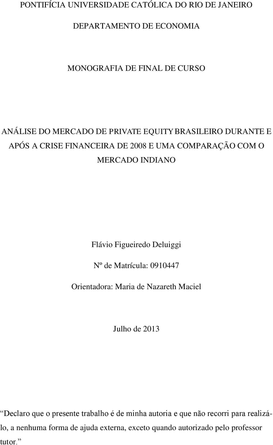 Figueiredo Deluiggi Nº de Matrícula: 0910447 Orientadora: Maria de Nazareth Maciel Julho de 2013 Declaro que o presente