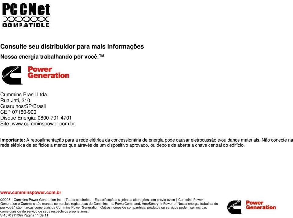 retroalimentação para a rede elétrica da concessionária de energia pode causar eletrocussão e/ou danos materiais.