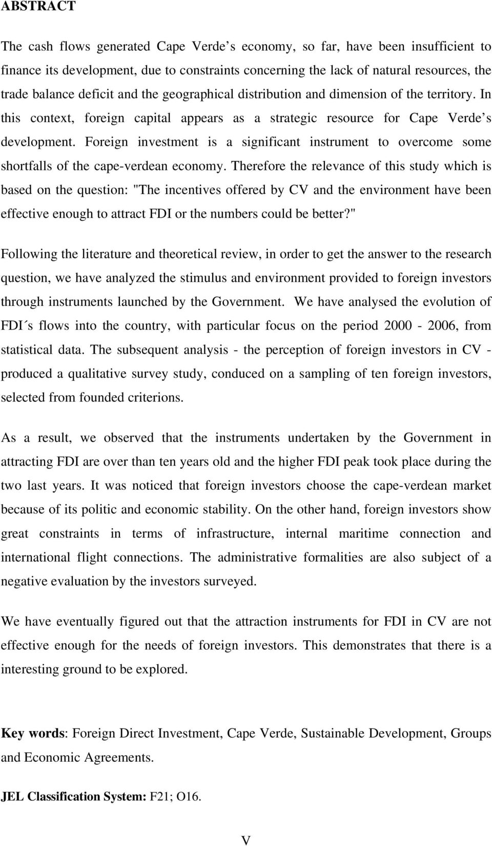 Foreign investment is a significant instrument to overcome some shortfalls of the cape-verdean economy.