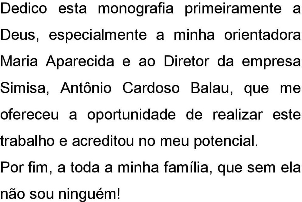 Cardoso Balau, que me ofereceu a oportunidade de realizar este trabalho e