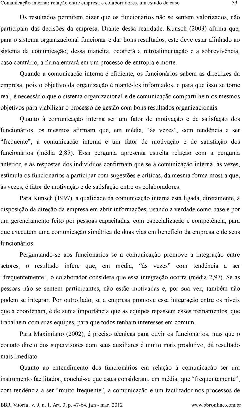 retroalimentação e a sobrevivência, caso contrário, a firma entrará em um processo de entropia e morte.