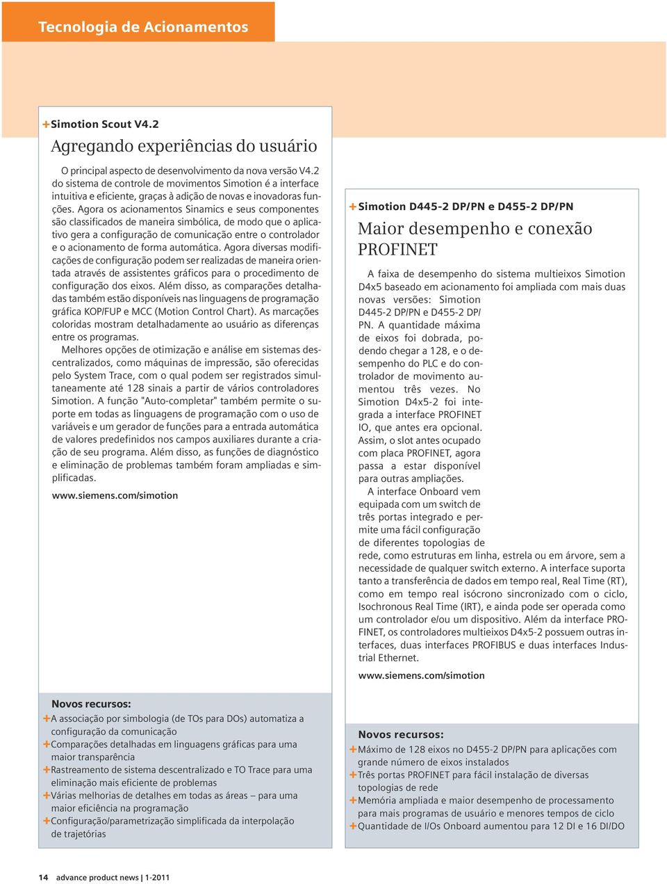 Agora os acionamentos Sinamics e seus componentes são classificados de maneira simbólica, de modo que o aplicativo gera a configuração de comunicação entre o controlador e o acionamento de forma