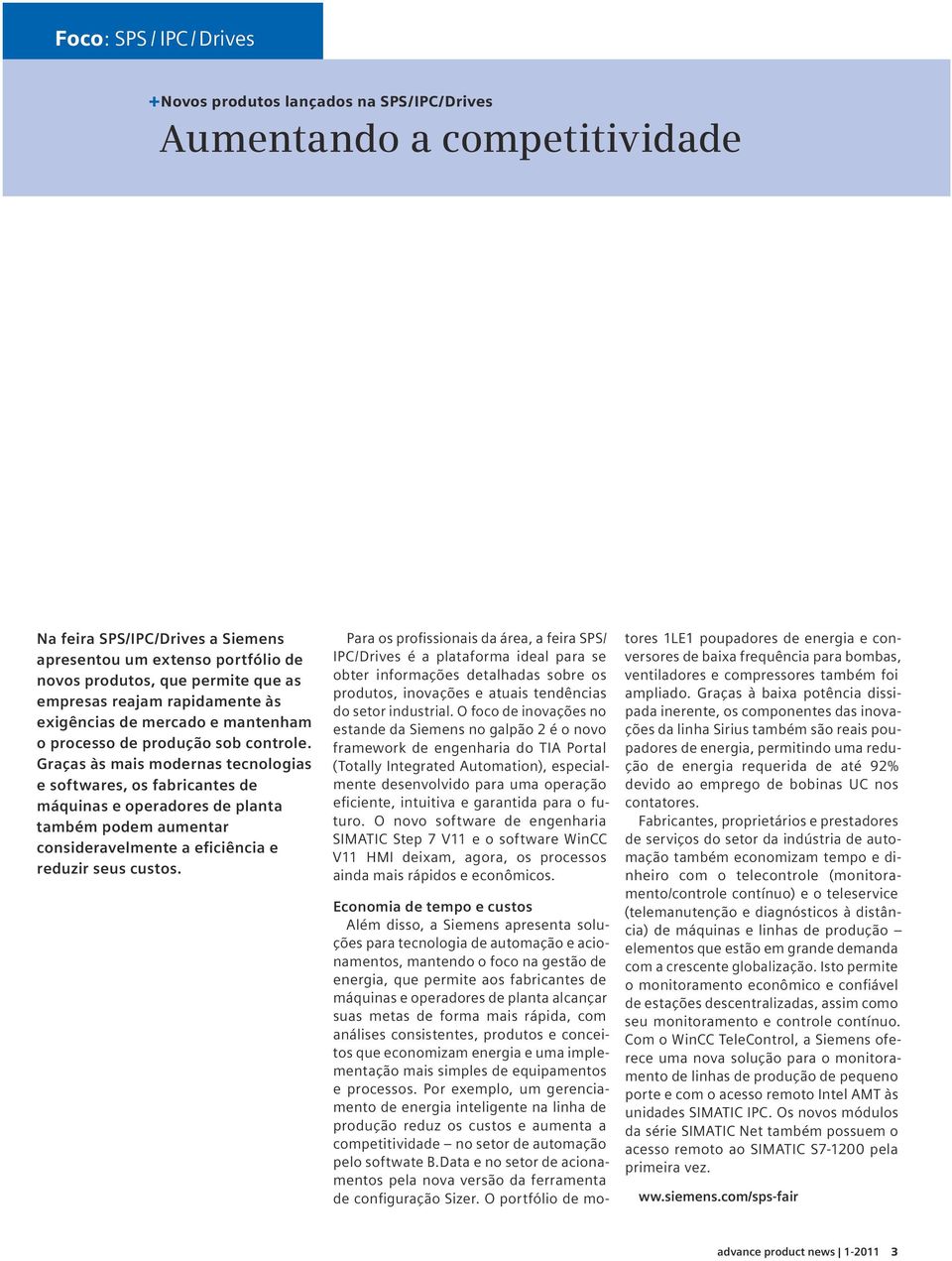 Graças às mais modernas tecnologias e softwares, os fabricantes de máquinas e operadores de planta também podem aumentar consideravelmente a eficiência e reduzir seus custos.